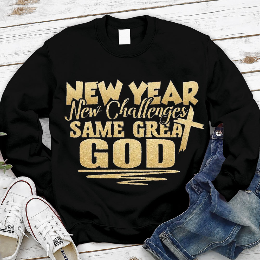 New Year New Challenges Same Great God Sweatshirt