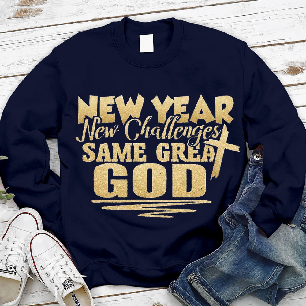 New Year New Challenges Same Great God Sweatshirt