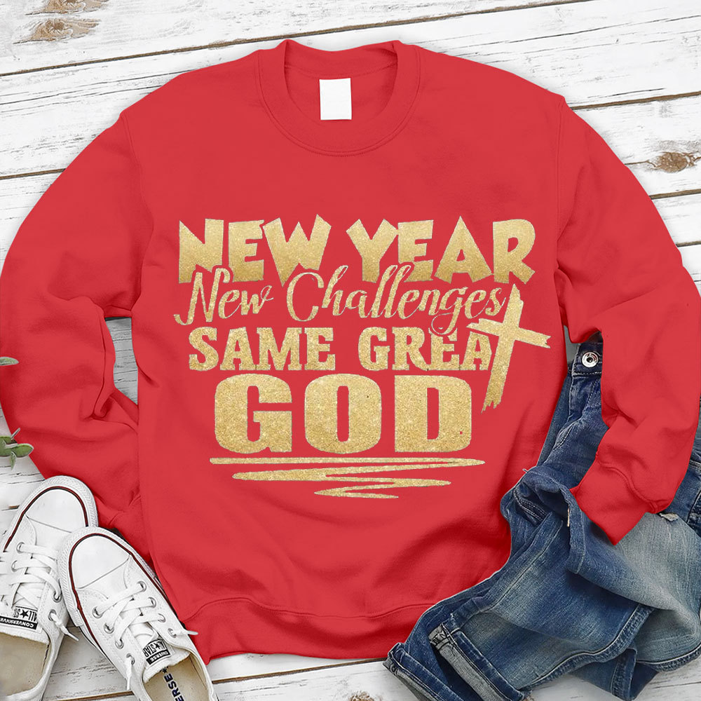 New Year New Challenges Same Great God Sweatshirt