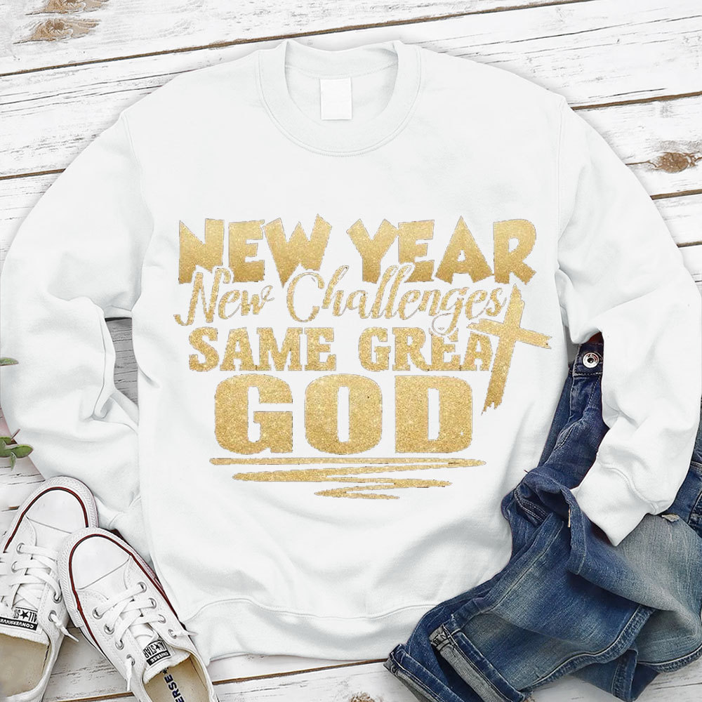 New Year New Challenges Same Great God Sweatshirt