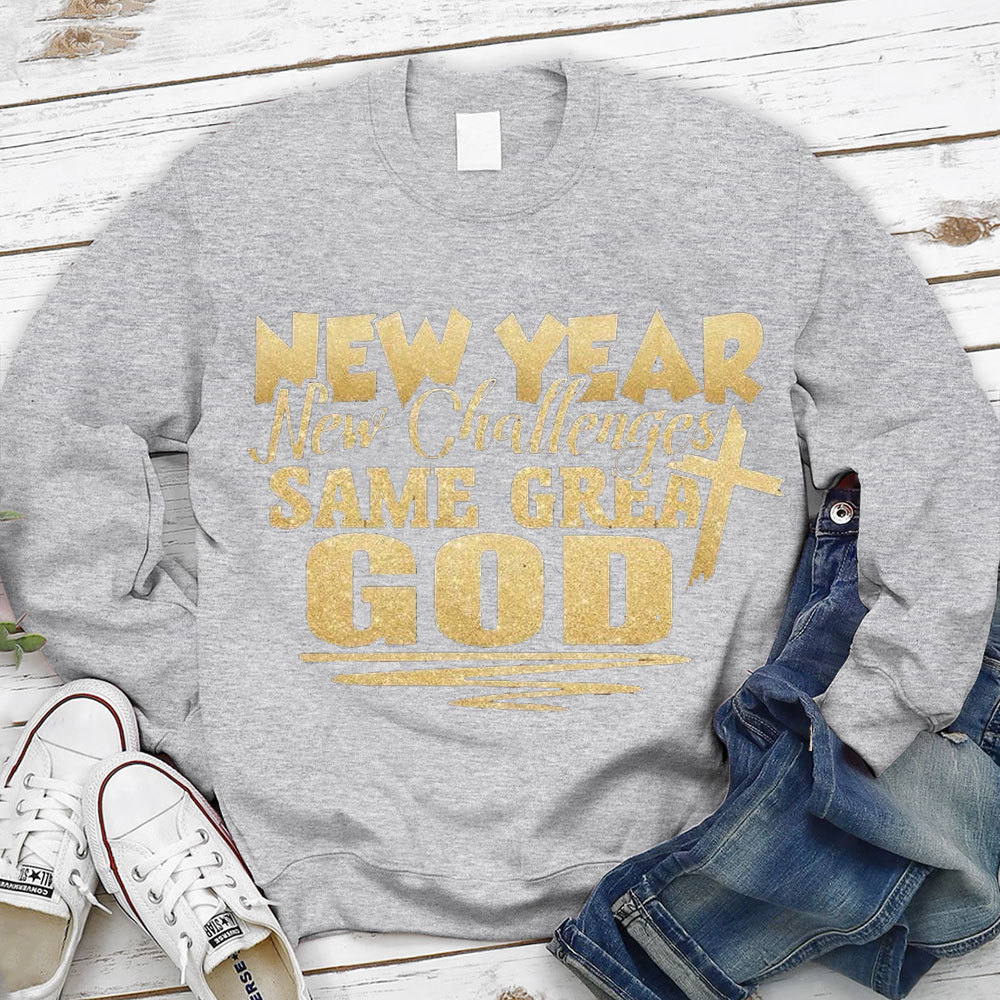 New Year New Challenges Same Great God Sweatshirt