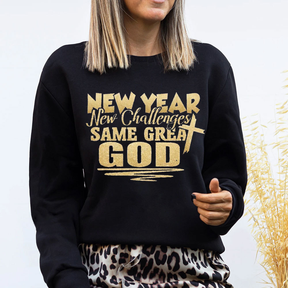 New Year New Challenges Same Great God Sweatshirt