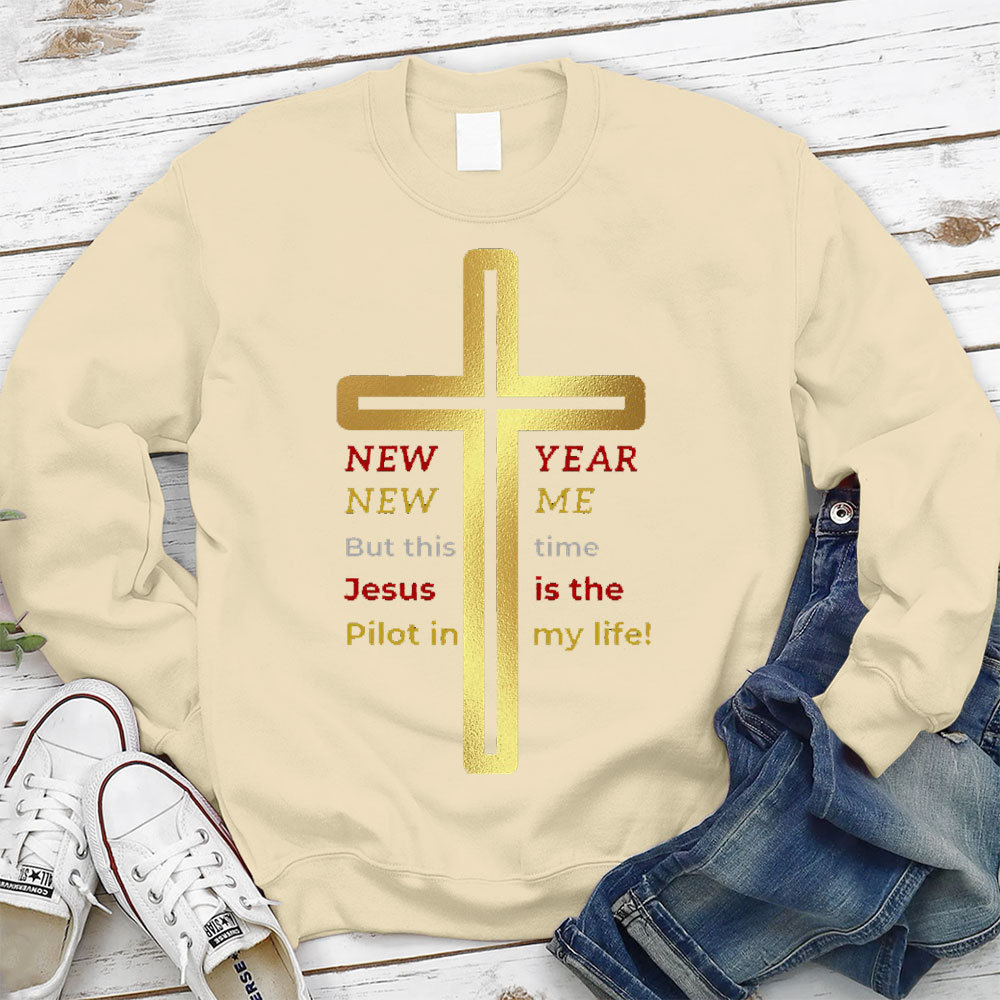 New Year New Me But This Time Jesus Is The Pilot In My Life Christian Sweatshirt