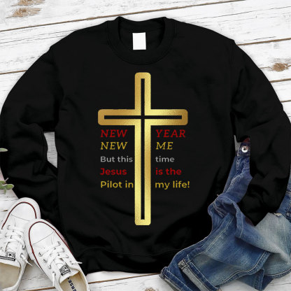 New Year New Me But This Time Jesus Is The Pilot In My Life Christian Sweatshirt