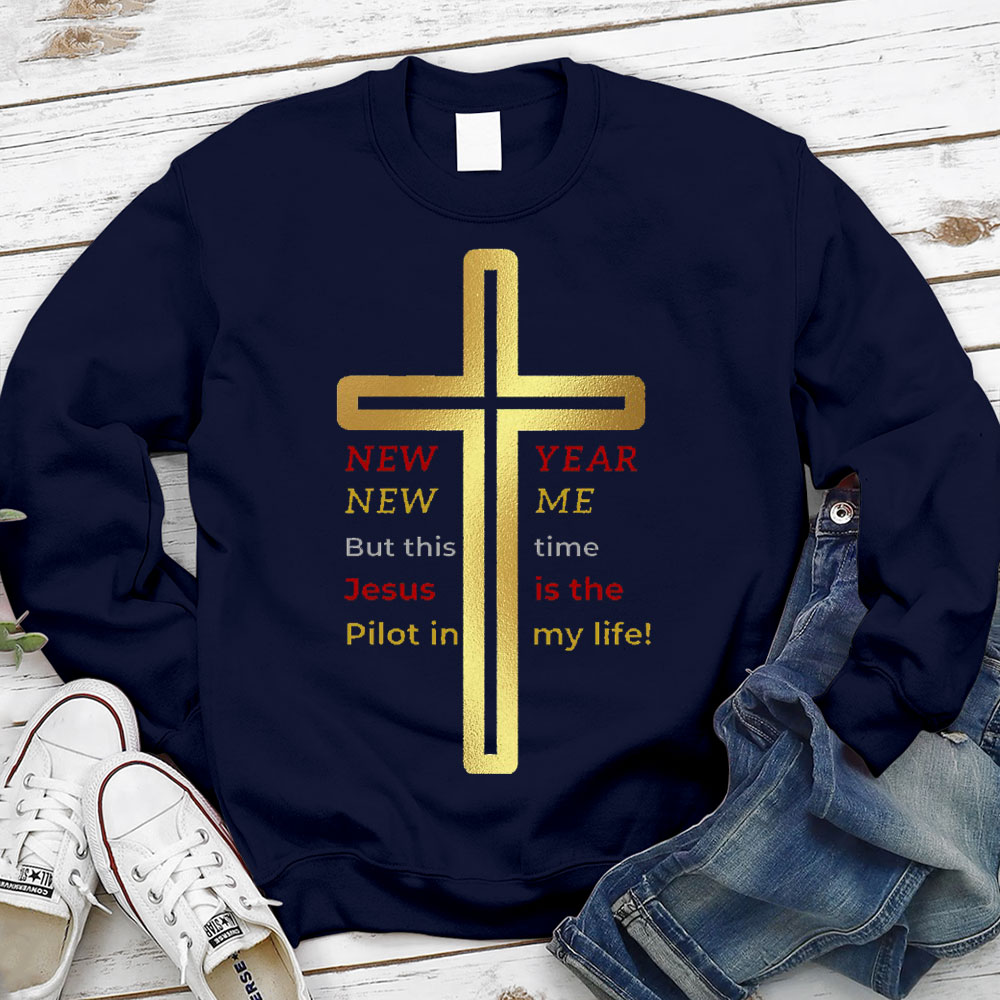 New Year New Me But This Time Jesus Is The Pilot In My Life Christian Sweatshirt