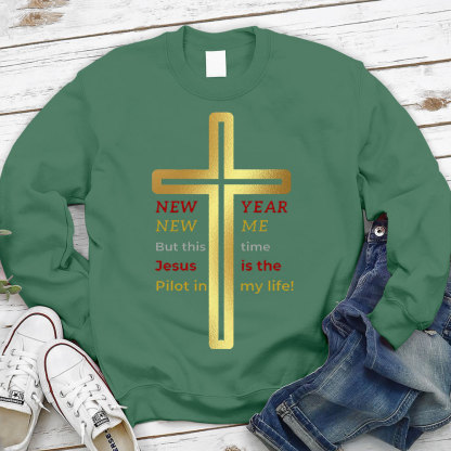 New Year New Me But This Time Jesus Is The Pilot In My Life Christian Sweatshirt