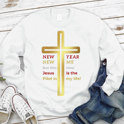 New Year New Me But This Time Jesus Is The Pilot In My Life Christian Sweatshirt