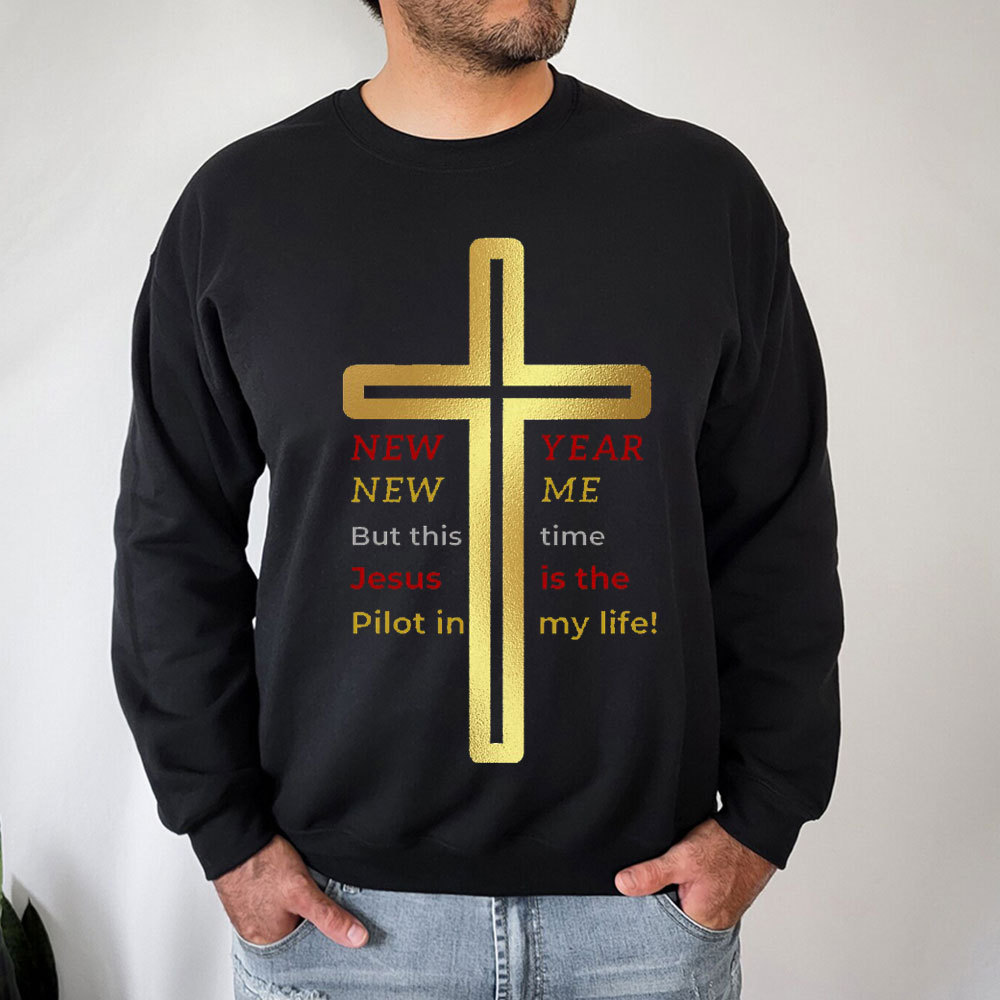 New Year New Me But This Time Jesus Is The Pilot In My Life Christian Sweatshirt