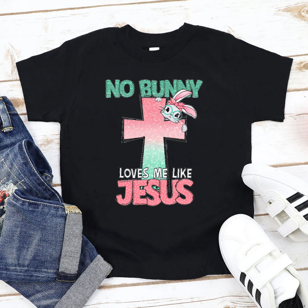 No Bunny Loves Me Like Jesus Christian Kids T-Shirt