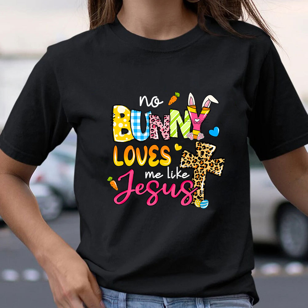 No Bunny Loves Me Like Jesus Christian T-Shirt