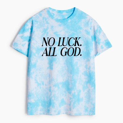 No Luck All God Christian Heavy Cotton Tie Dye T-Shirt