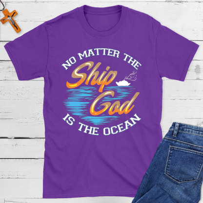 No Matter The Ship God Is The Ocean Christian T-Shirt
