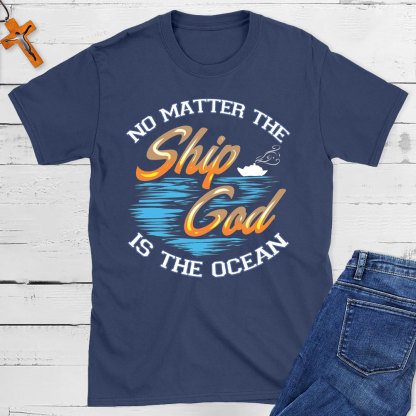 No Matter The Ship God Is The Ocean Christian T-Shirt