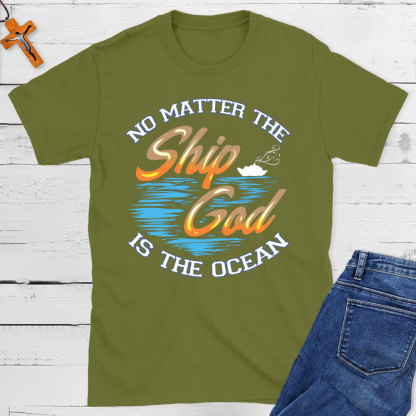 No Matter The Ship God Is The Ocean Christian T-Shirt