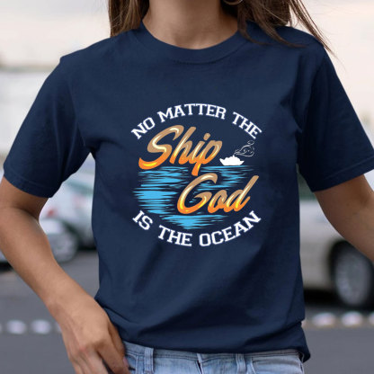 No Matter The Ship God Is The Ocean Christian T-Shirt