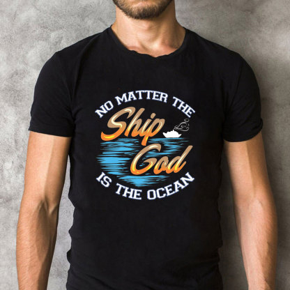 No Matter The Ship God Is The Ocean Christian T-Shirt