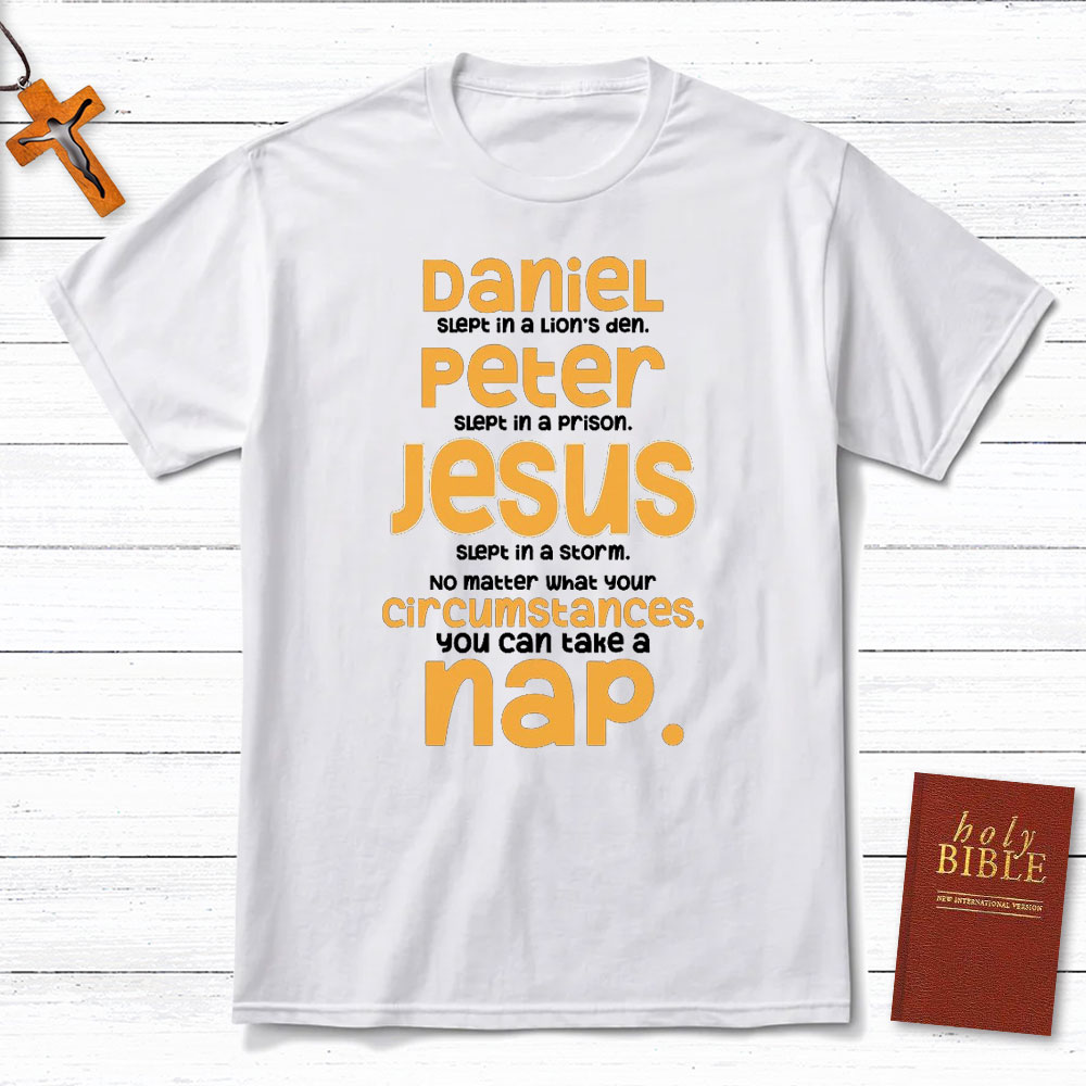 No Matter What Your Circumstances You Can Take A Nap Christian T-Shirt