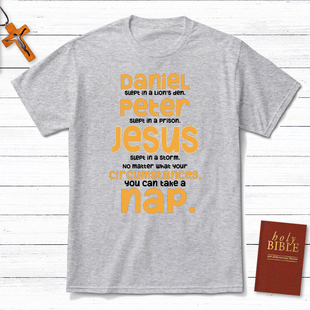 No Matter What Your Circumstances You Can Take A Nap Christian T-Shirt