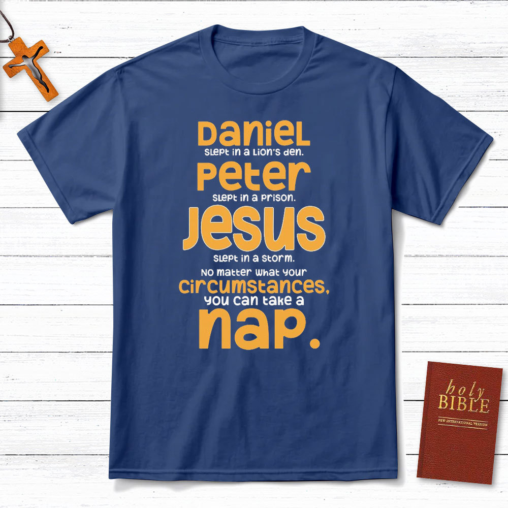 No Matter What Your Circumstances You Can Take A Nap Christian T-Shirt