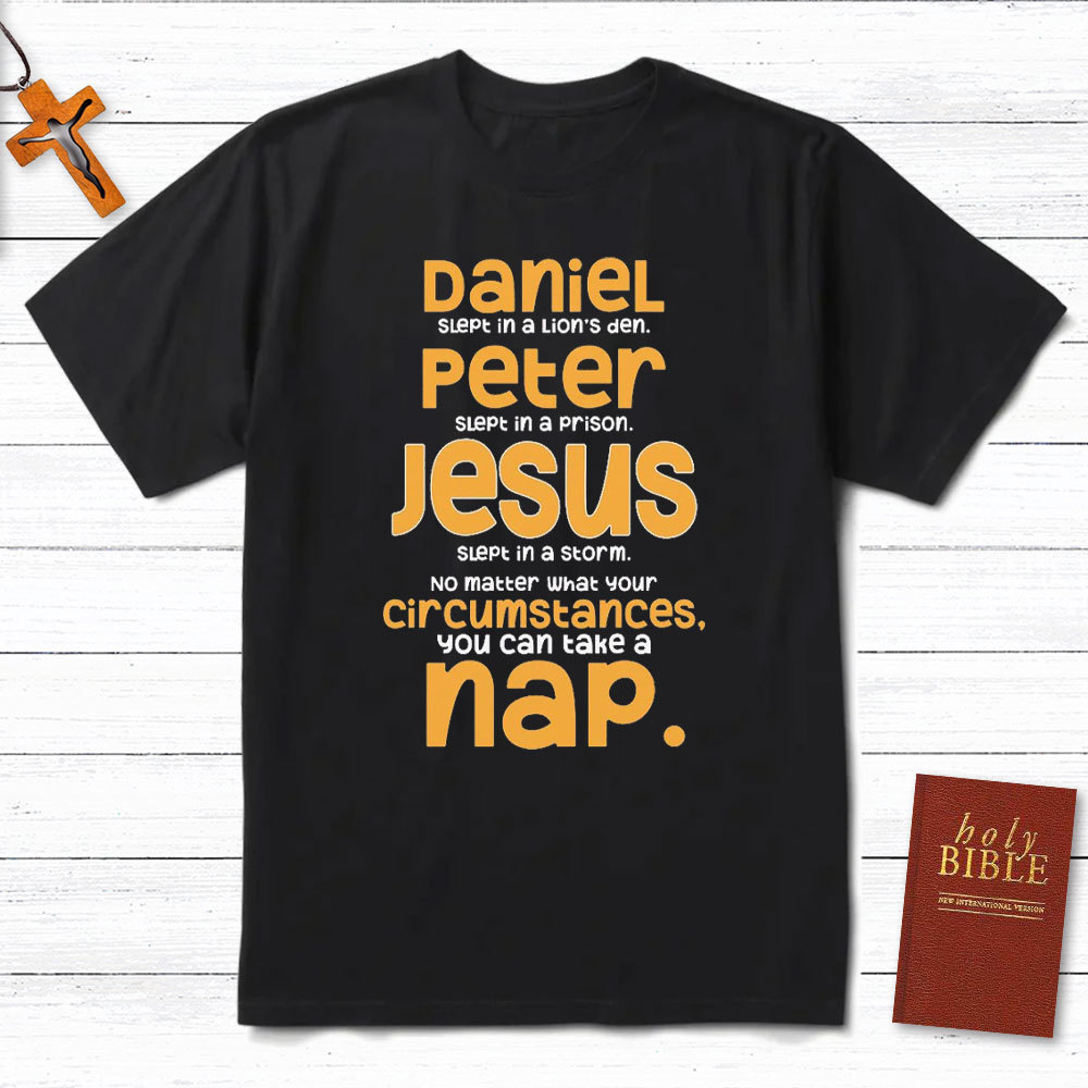 No Matter What Your Circumstances You Can Take A Nap Christian T-Shirt