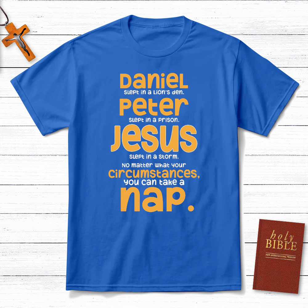 No Matter What Your Circumstances You Can Take A Nap Christian T-Shirt