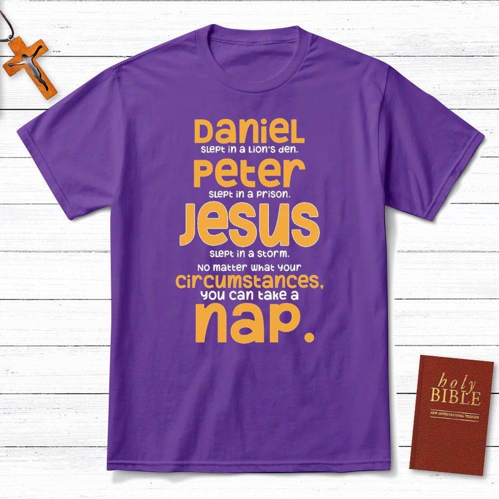 No Matter What Your Circumstances You Can Take A Nap Christian T-Shirt