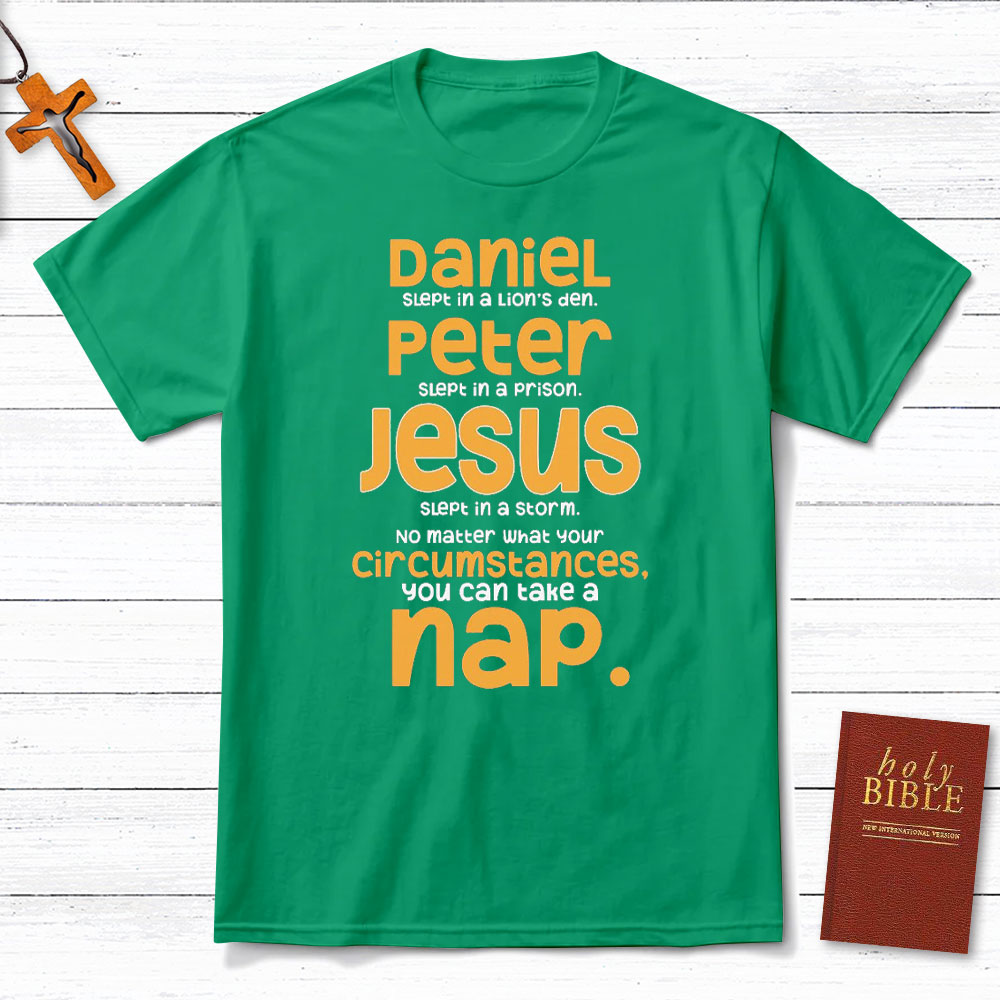 No Matter What Your Circumstances You Can Take A Nap Christian T-Shirt