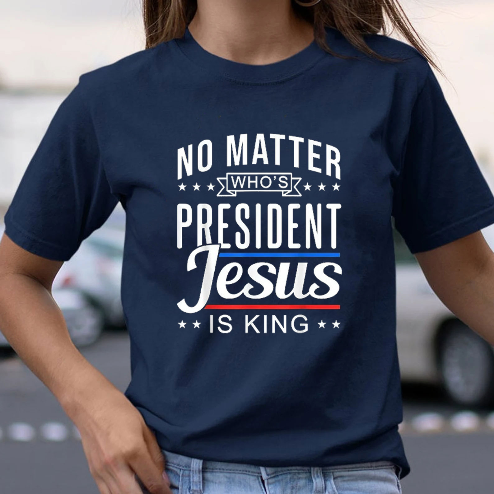 No Matter Who Is President Jesus Is King Christian T-Shirt
