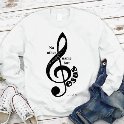 No Other Name But Jesus Christian Sweatshirt
