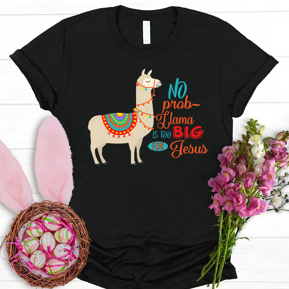 No Prob Llama Is Too Big For Jesus Christian T-Shirt