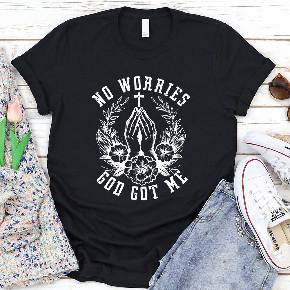 No Worries God Got Me Christian T-Shirt