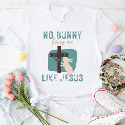 No Bunny Loves Me Like Jesus Christian T-Shirt