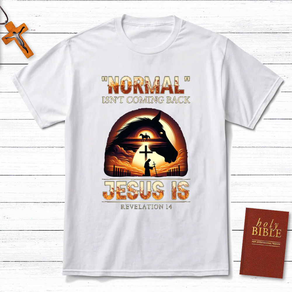 Normal Is Not Coming Back Jesus Is Christian T-Shirt