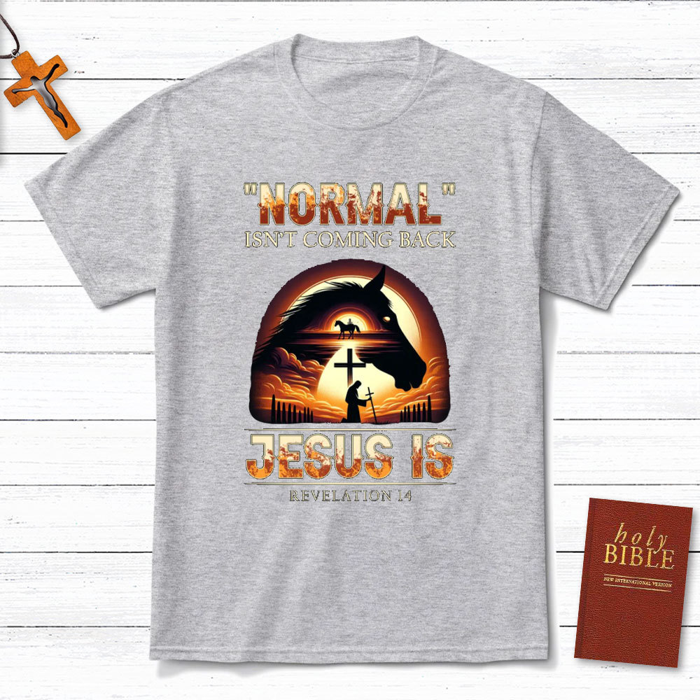 Normal Is Not Coming Back Jesus Is Christian T-Shirt