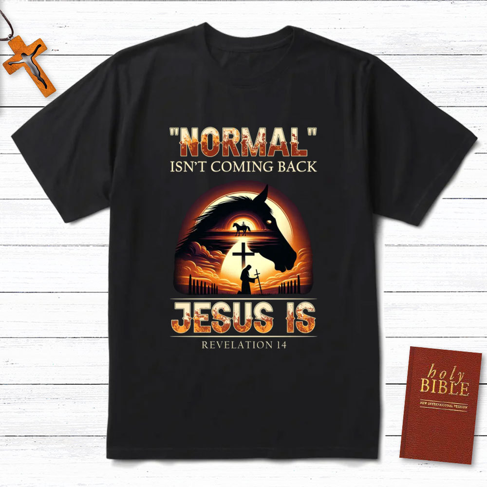Normal Is Not Coming Back Jesus Is Christian T-Shirt