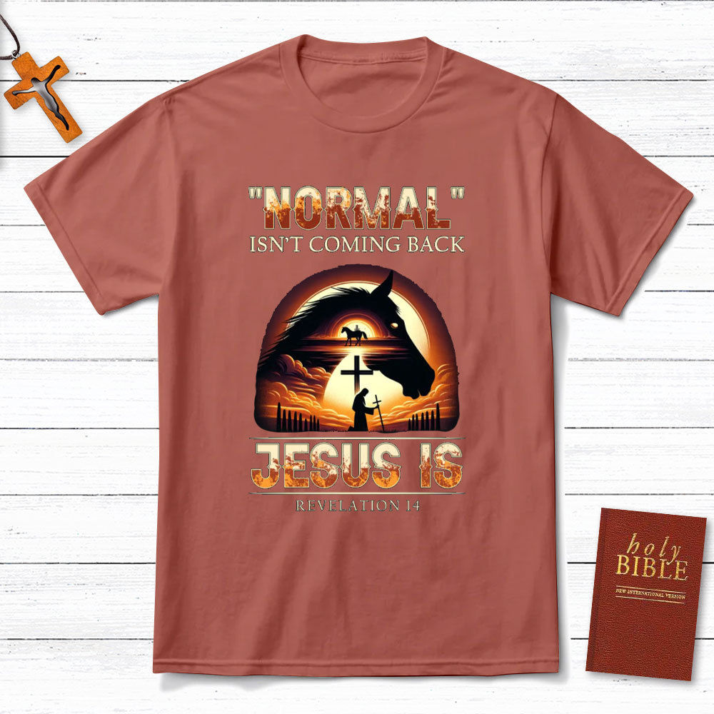 Normal Is Not Coming Back Jesus Is Christian T-Shirt