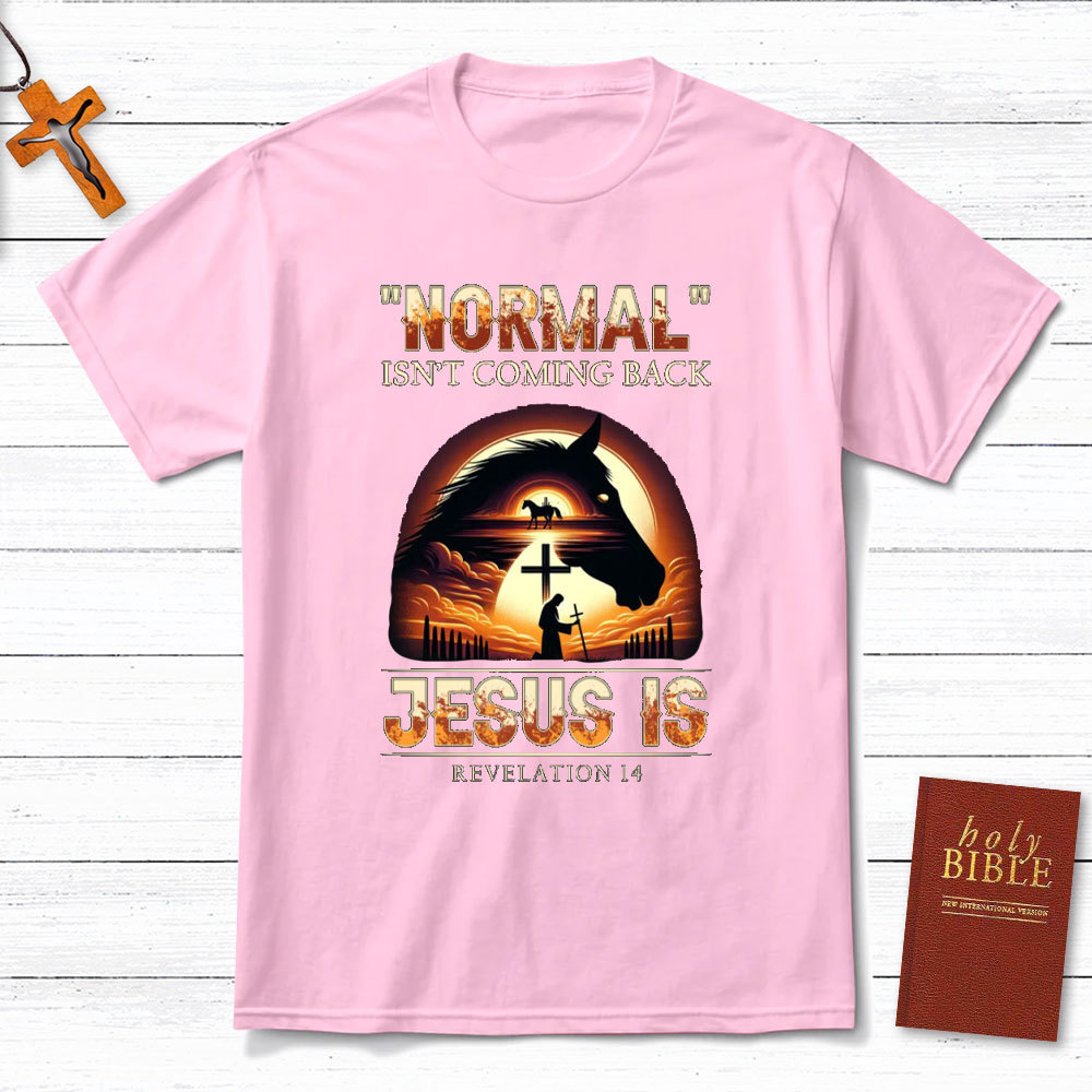 Normal Is Not Coming Back Jesus Is Christian T-Shirt