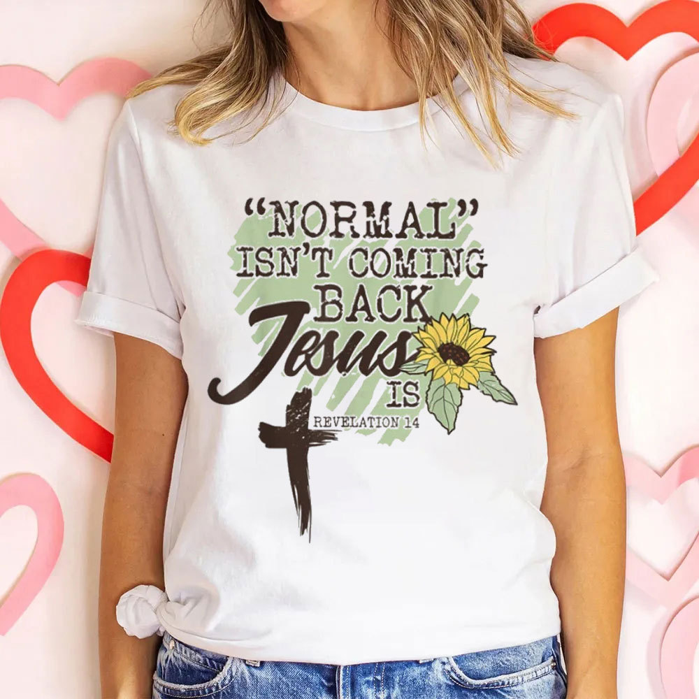 Normal Is Not Coming  Back Jesus Is Christian T-Shirt