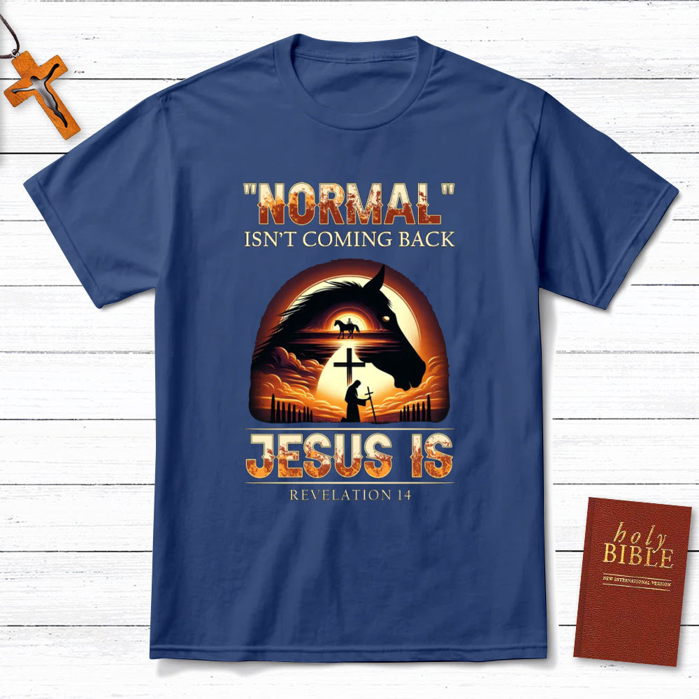 Normal Is Not Coming Back Jesus Is Christian T-Shirt