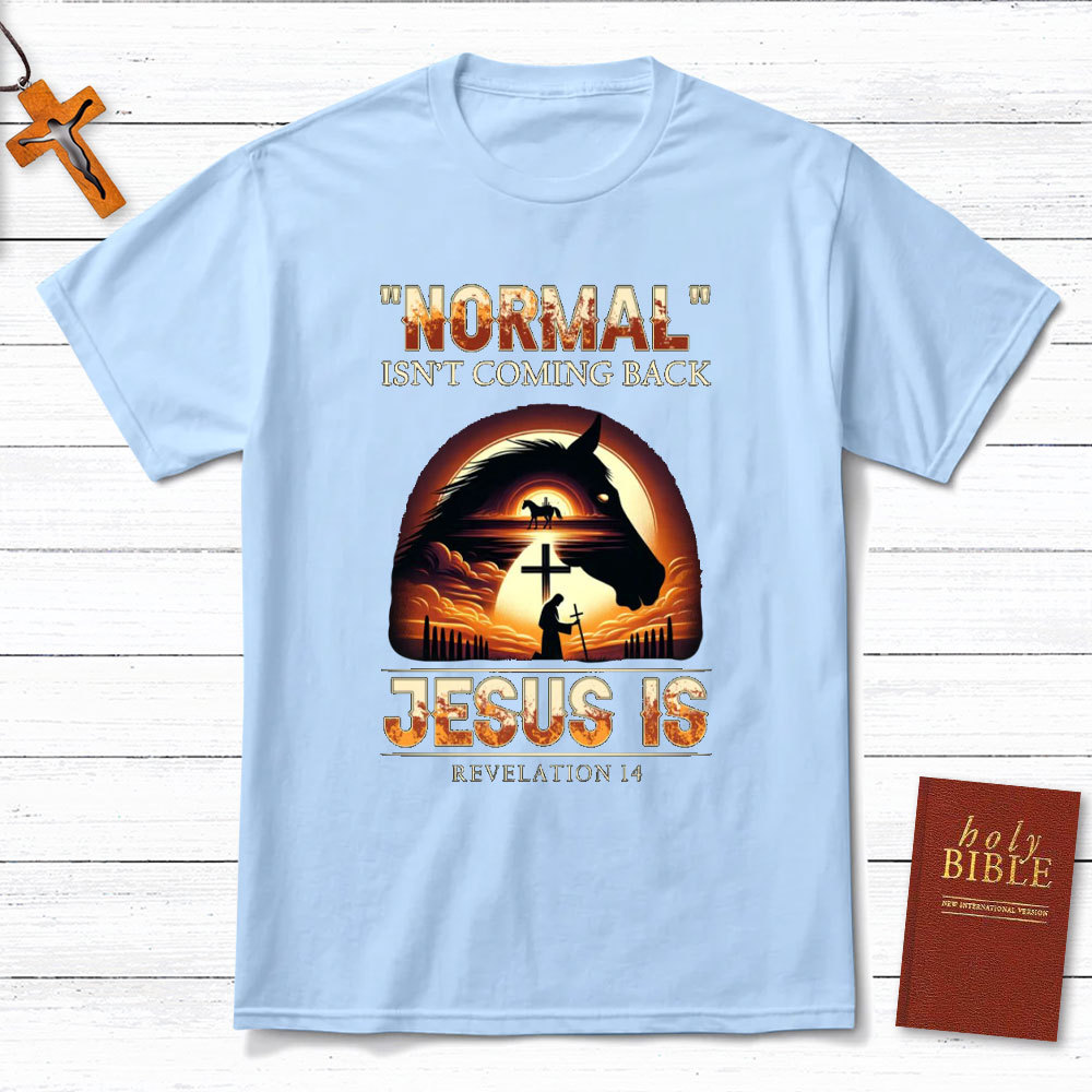 Normal Is Not Coming Back Jesus Is Christian T-Shirt