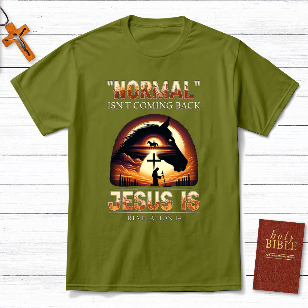 Normal Is Not Coming Back Jesus Is Christian T-Shirt