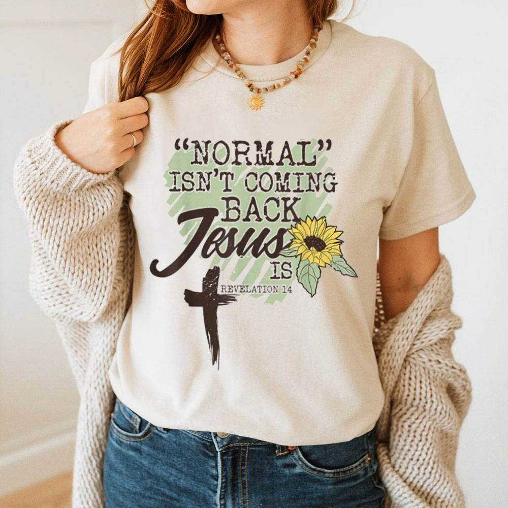 Normal Is Not Coming  Back Jesus Is Christian T-Shirt