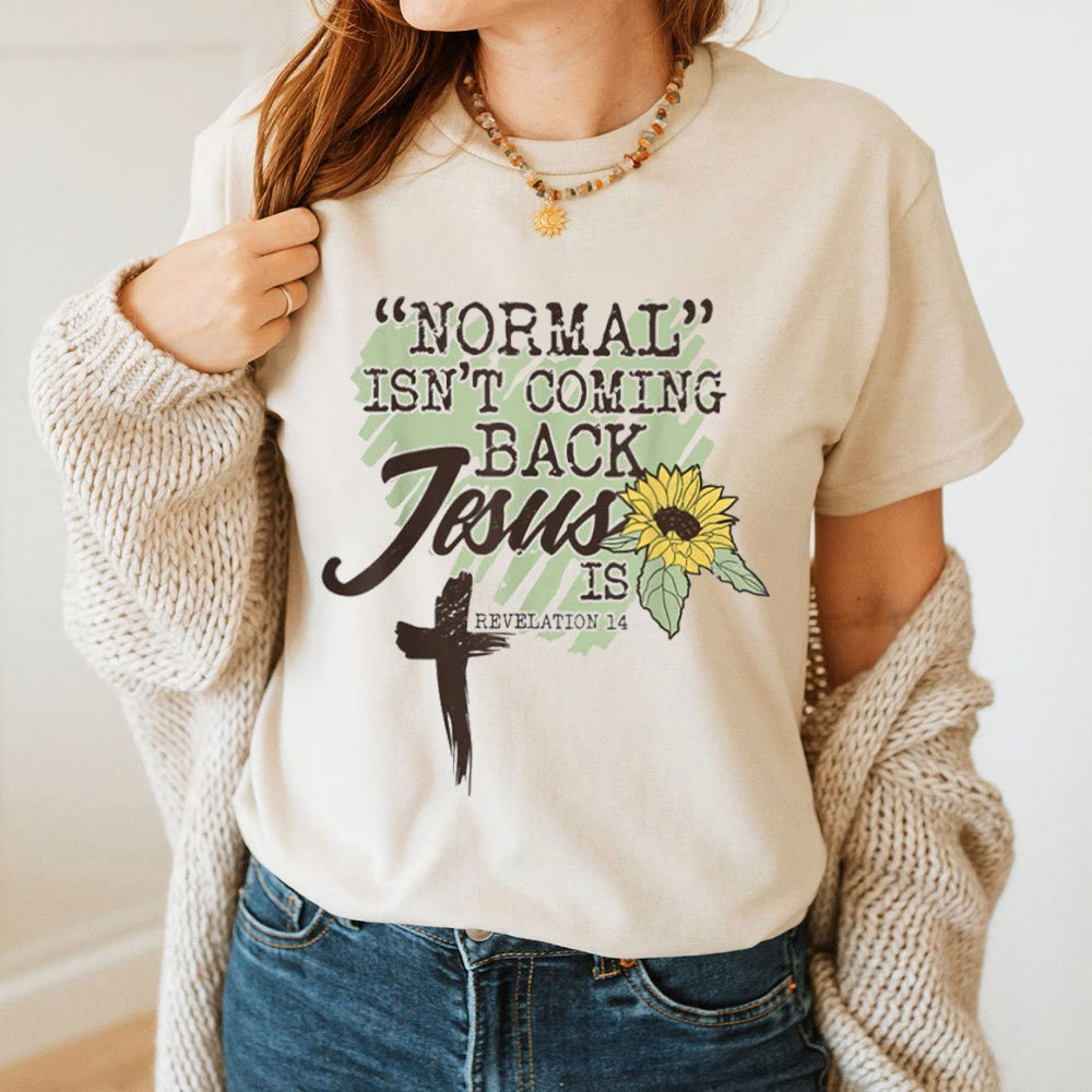 Normal Is Not Coming  Back Jesus Is Christian T-Shirt