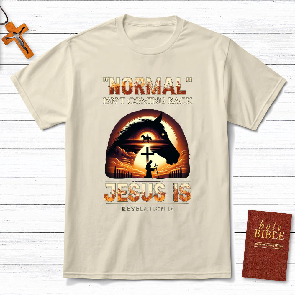 Normal Is Not Coming Back Jesus Is Christian T-Shirt