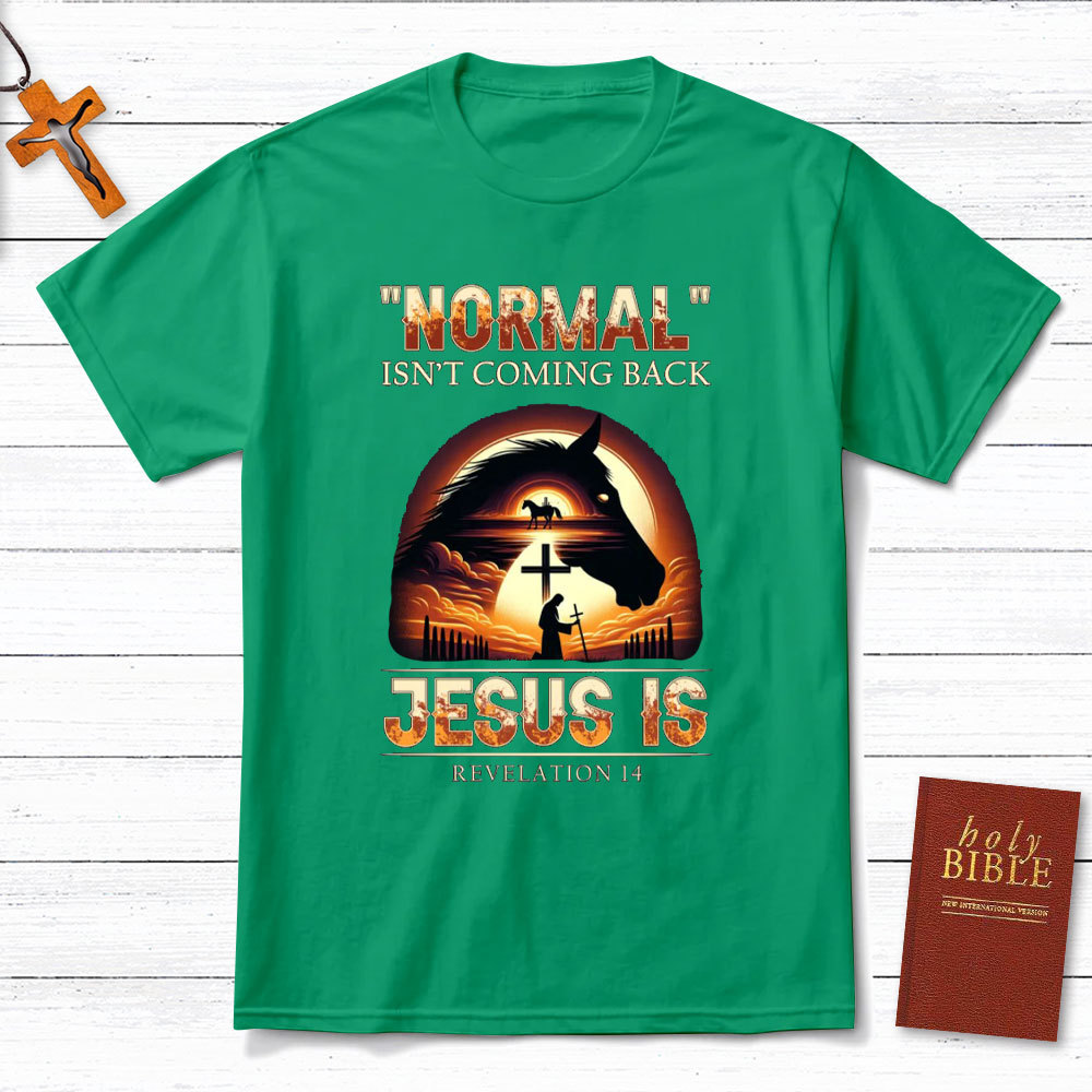 Normal Is Not Coming Back Jesus Is Christian T-Shirt
