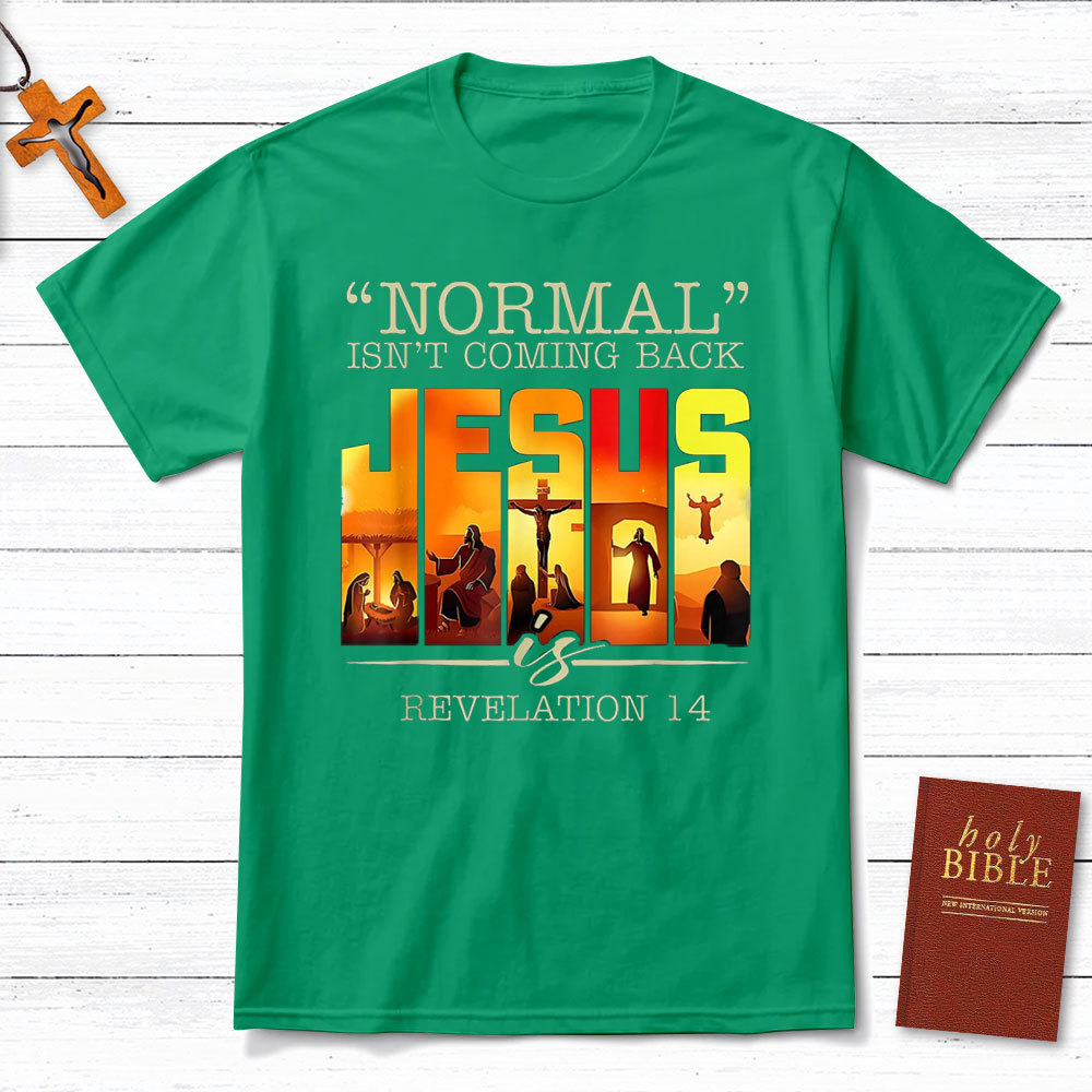 Normal Is Not Coming Back Jesus is Christian T-Shirt