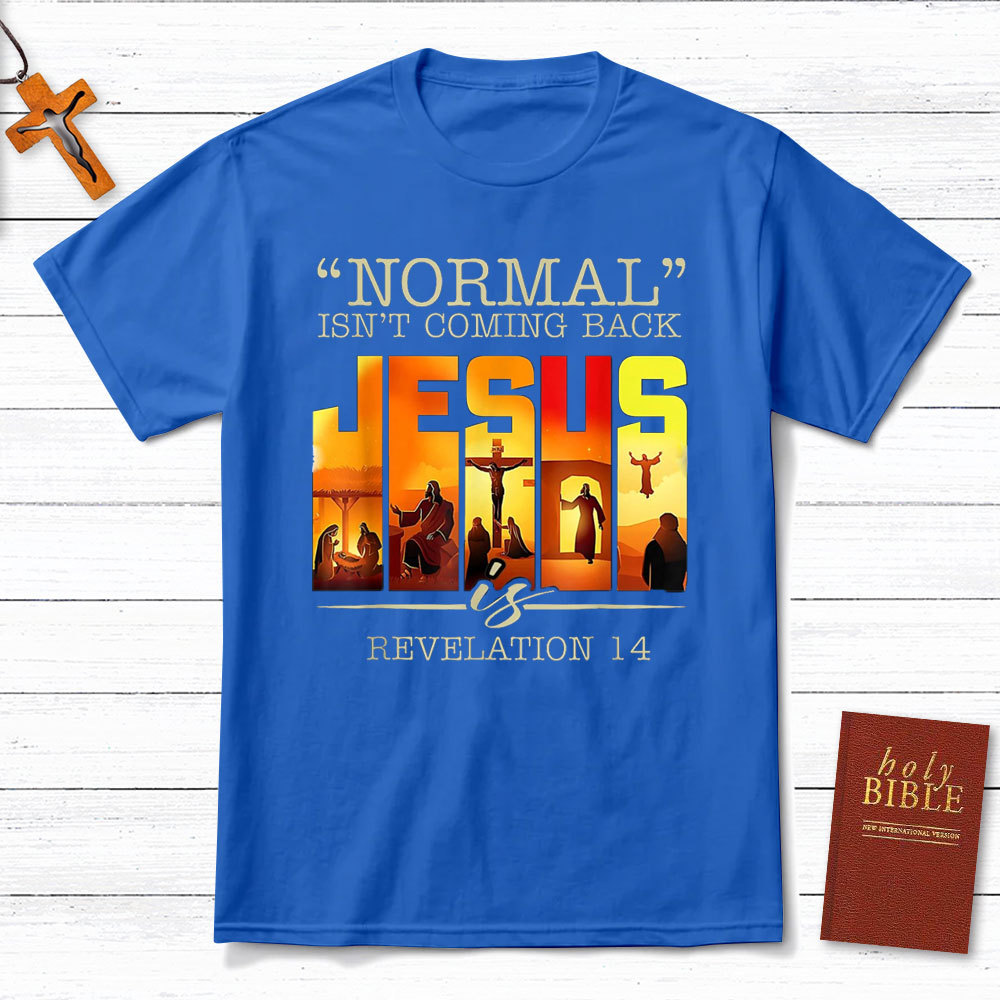 Normal Is Not Coming Back Jesus is Christian T-Shirt