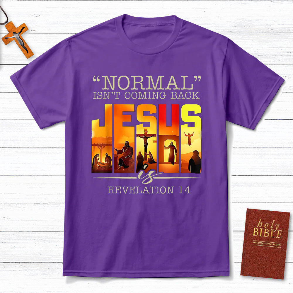 Normal Is Not Coming Back Jesus is Christian T-Shirt