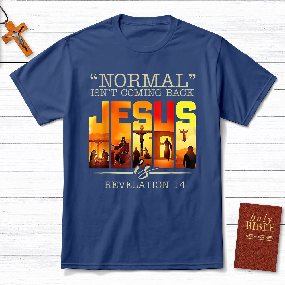 Normal Is Not Coming Back Jesus is Christian T-Shirt