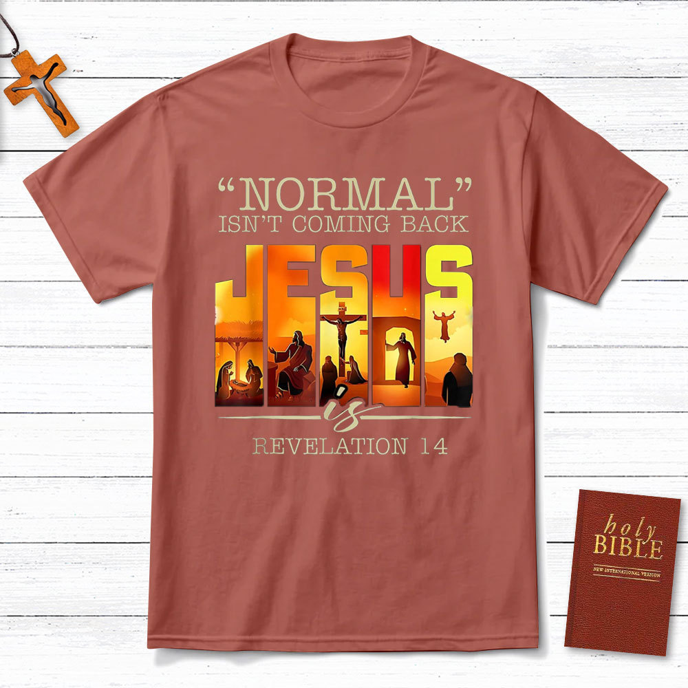Normal Is Not Coming Back Jesus is Christian T-Shirt